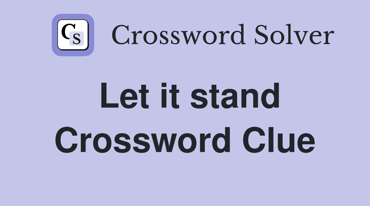 Let it stand Crossword Clue Answers Crossword Solver